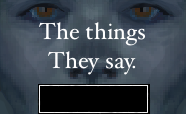 The things they say