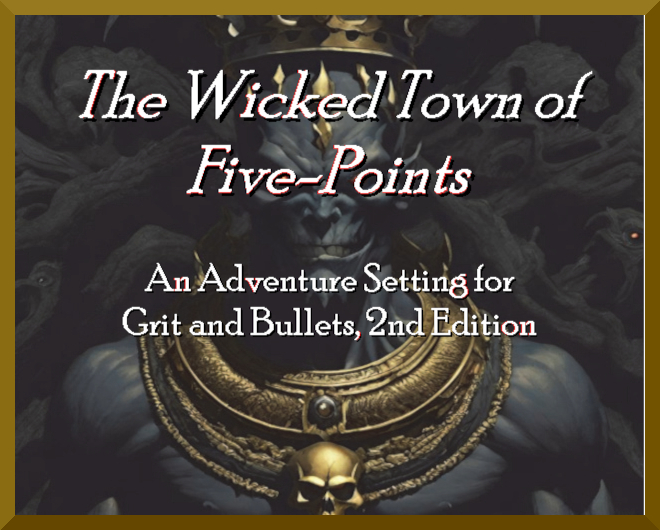 Cover image for The Wicked Town of Five-Points -- An Adventure Setting for Grit and Bullets 2nd Edition