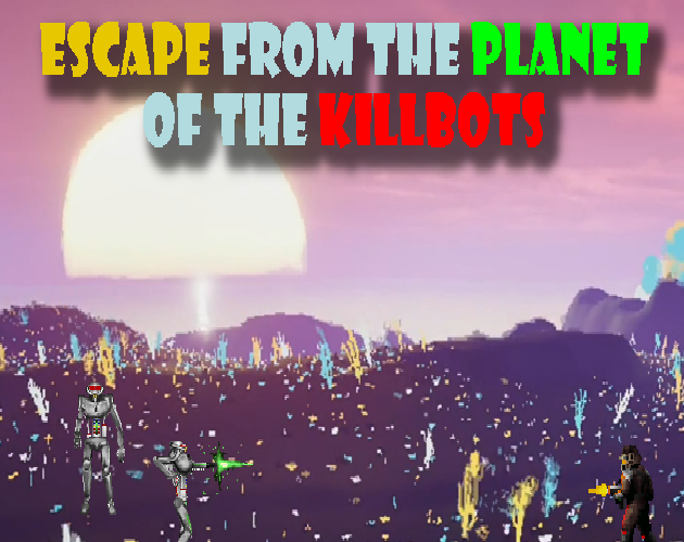 Escape from the Planet of the Killbots