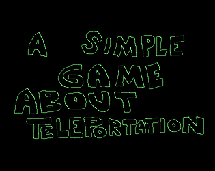 A Simple Game About Teleportation - Demo [Free] [Platformer]