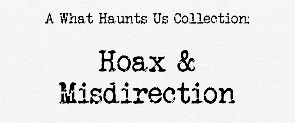 Hoax & Misdirection, a What Haunts Us Oneshot Collection