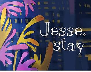 Jesse, stay [Free] [Interactive Fiction]