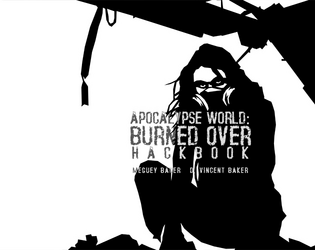 Apocalypse World: Burned Over Hackbook   - A zine-sized hack of Apocalypse World 