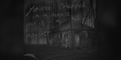 Cover image for You're Trapped In A House With A Monster