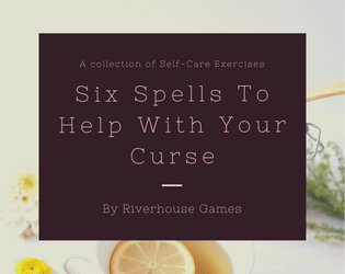Six Spells To Help You With Your Curse   - A collection of self-care exercises 