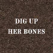 Cover image for Dig Up Her Bones