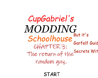 CupGabriel Modding Schoolhouse Chapter 3 : The Return Of Random Guy But it's Garfelf Guide 2 : And The Secrets Within
