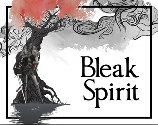 Bleak Spirit   - A tabletop RPG of a lone wanderer in a strange, melancholy place. 