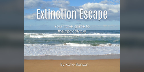 Cover image for Extinction Escape: Your Travel Guide to the Apocalypse