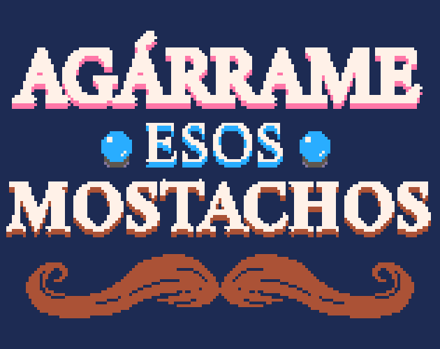 Agárrame esos mostachos