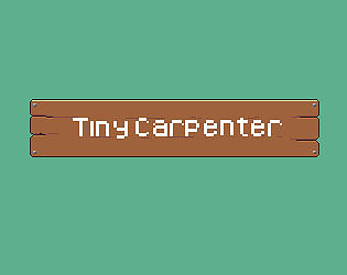Tiny Carpenter [Free] [Other]