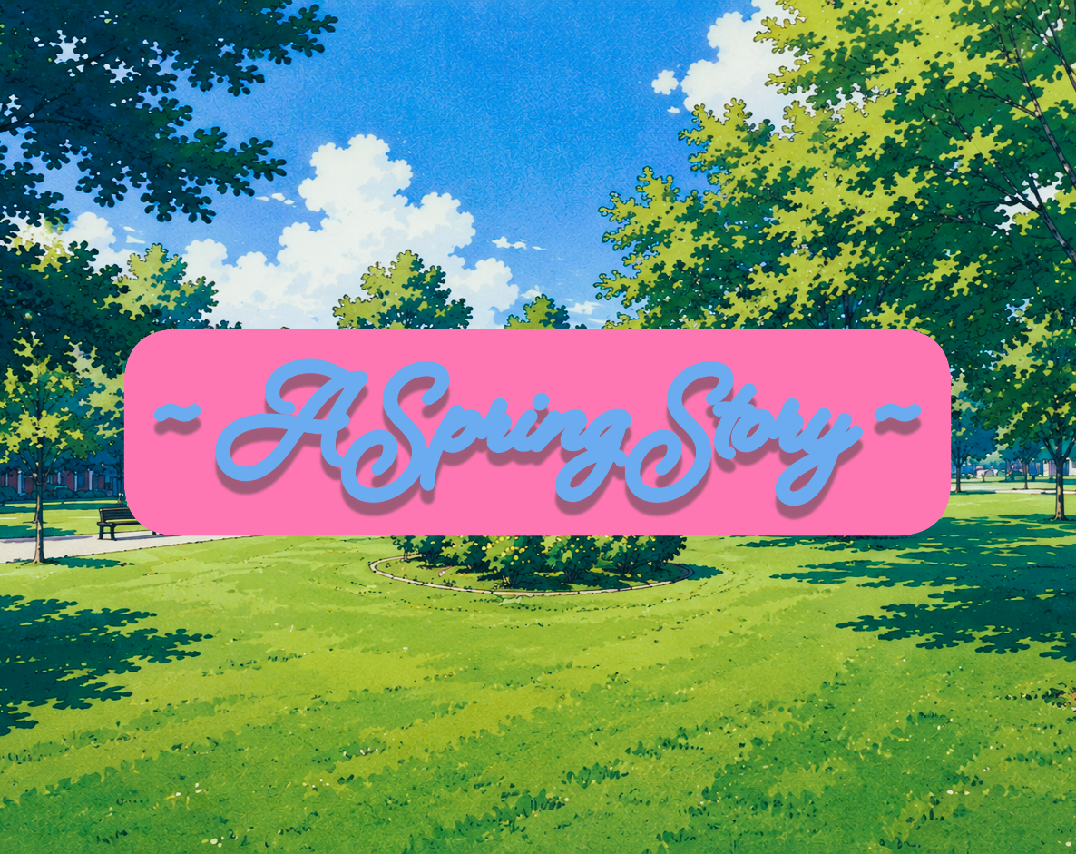 ~ A Spring Story ~