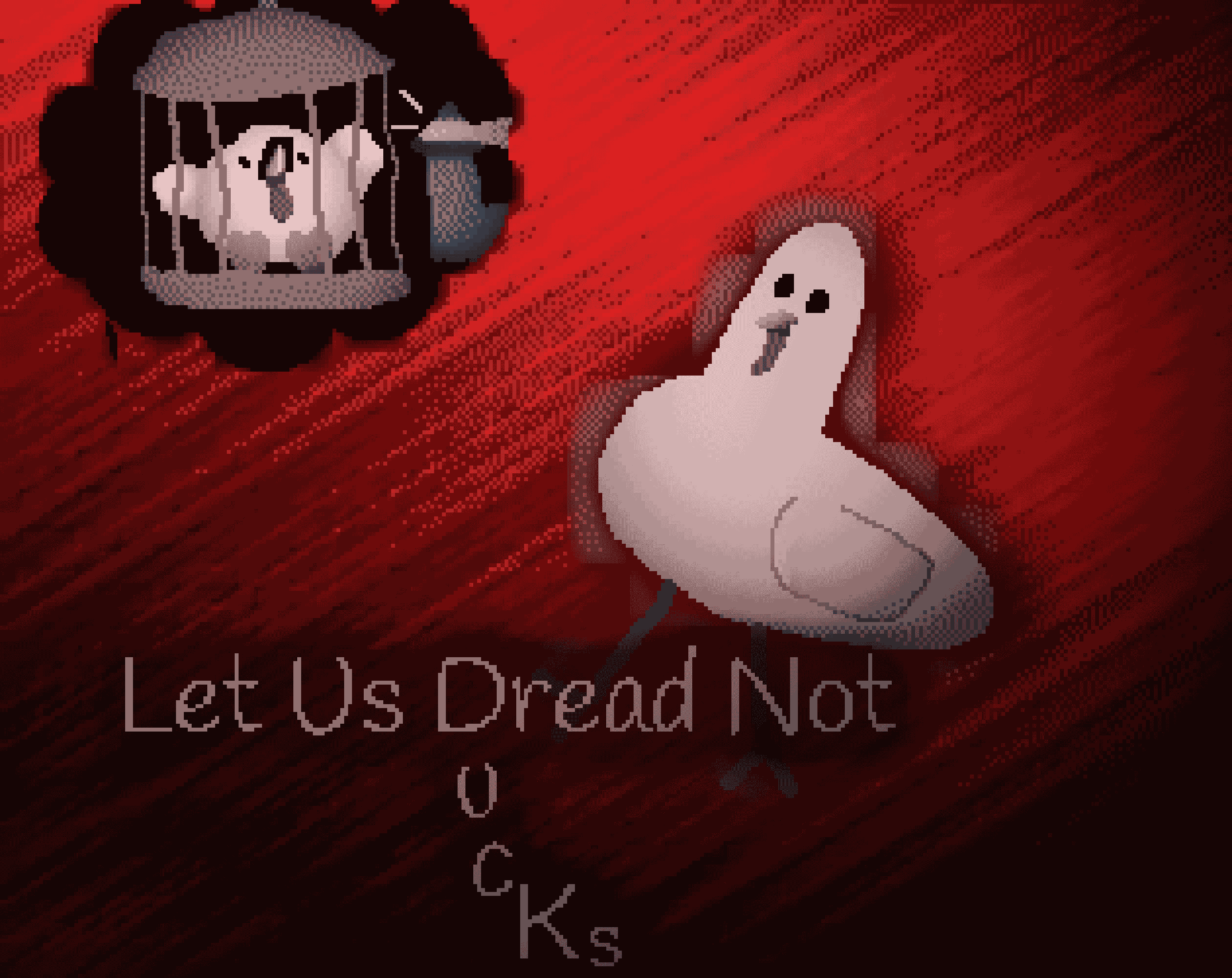 Let Us Dread Not (DucKs)