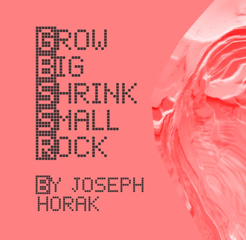 Grow Big Shrink Small Rock by Joseph Horak