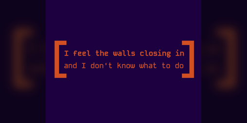 Cover image for I feel the walls closing in (and I don't know what to do)