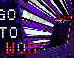 Go to WORK! [Free] [Interactive Fiction]