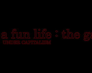 Live a fun life (under capitalism) : the game. [Free] [Other]