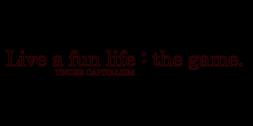 Cover image for Live a fun life (under capitalism) : the game.