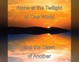 Alone at the Twilight of One World and the Dawn of Another   - Experience memories of a dying world and visions of a new one 