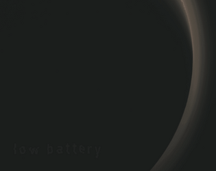 low battery   - A game to play alone when you're sad 