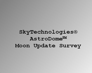 SkyTechnologies® AstroDome™ Moon Update Survey  