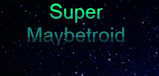 Super Maybetroid