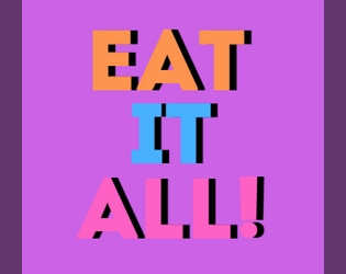 Eat It All!  