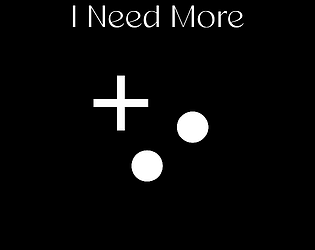 I Need More [Free] [Action] [Windows] [Linux] [Android]