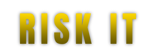 RISK IT