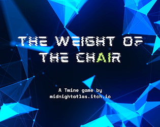 The Weight of the ChAIr: An interactive story (WIP) [Free] [Interactive Fiction]