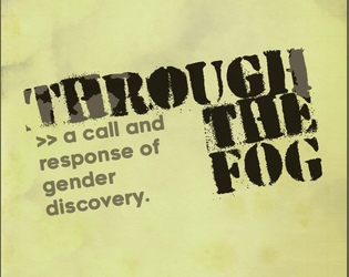 THROUGH THE FOG   - a call and response of gender discovery 
