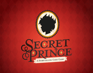 Secret Prince (Beta)   - A Storytelling Card Game about Beautiful People, Tragic Backstories, and Secret Royalty 