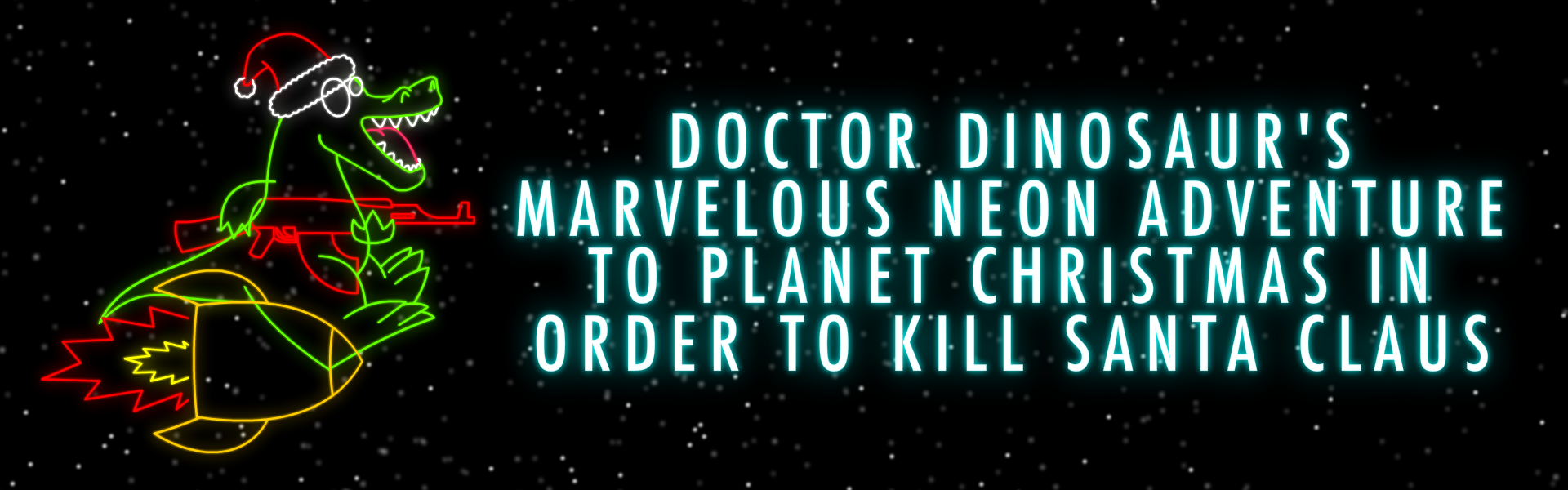 Doctor Dinoaur's Marvelous Neon Adventure To Planet Christmas In Order To Kill Santa Clause