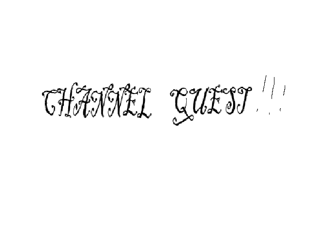 CHANNEL QUEST !!!
