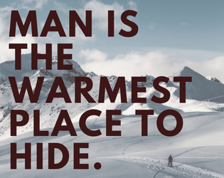 Man is the Warmest Place to Hide   - a micro-larp based on john carpenter's the thing. 