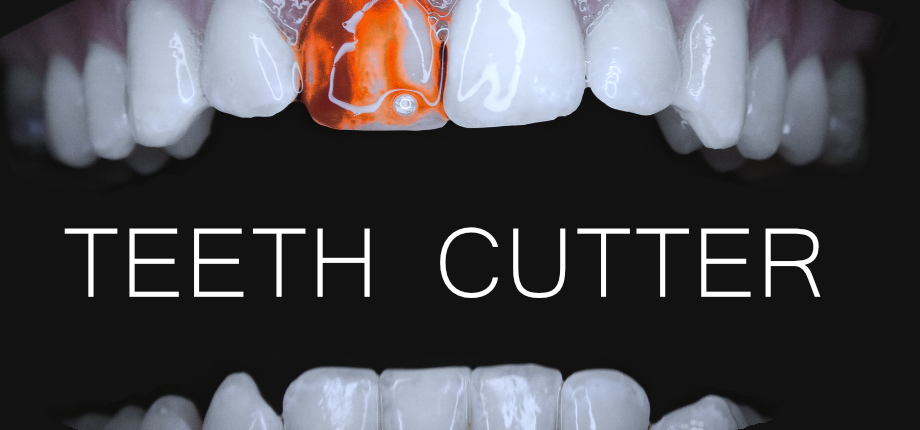 TEETH CUTTER