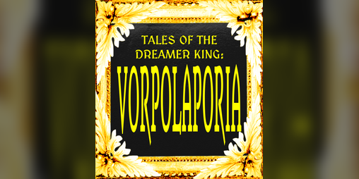 Cover image for Tales of the Dreamer King : VORPOLAPORIA (Character sheets)