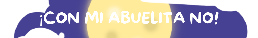 ¡Con mi abuelita no!