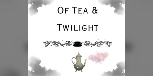 Cover image for Of Tea & Twilight