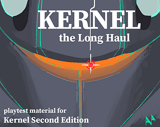 Kernel Playtest: The Long Haul [Free] [Role Playing]