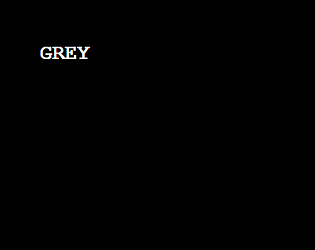 Grey...