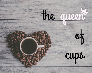 The Queen of Cups   - a tarot-driven game of day-to-day happenings in a very unusual coffee shop 