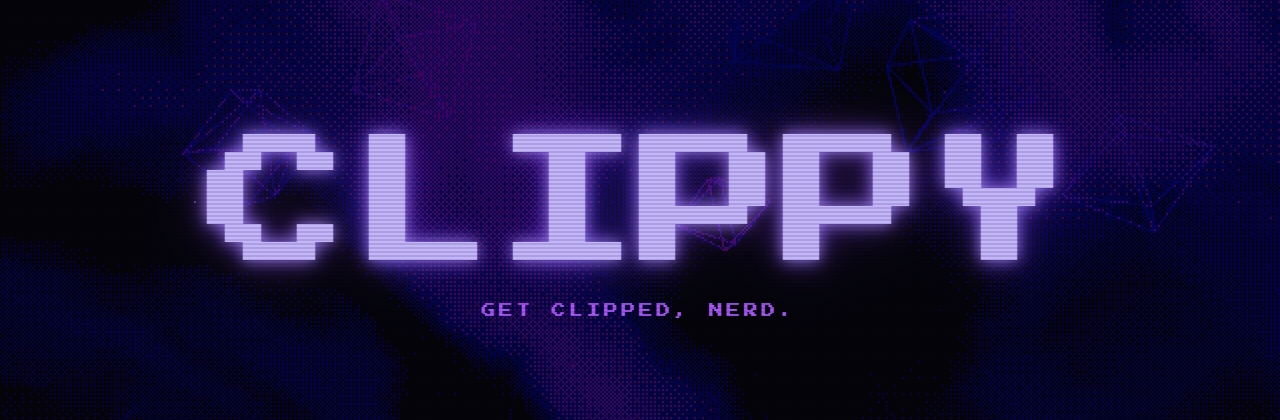 Clippy: Get Clipped, Nerd!