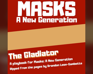 The Gladiator (Masks: A New Generation Playbook)   - The roughest, toughest, meanest Masks playbook around. 