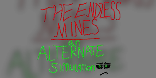 Cover image for The endless mines: An alternate simulation (the non-demo demo)
