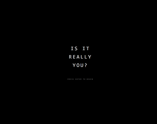 Is it really you? [Free] [Interactive Fiction]