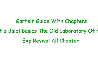 Garfelf Guide With Chapters But it's Baldi Basics The Old Laboratory Of Failure Exp Revival [Free] [Android]