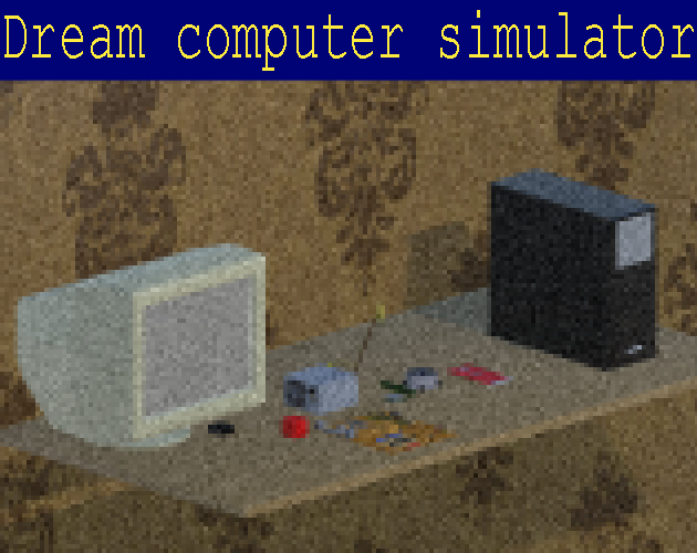 0.0.8 - Dream Computer Simulator by Ferry11