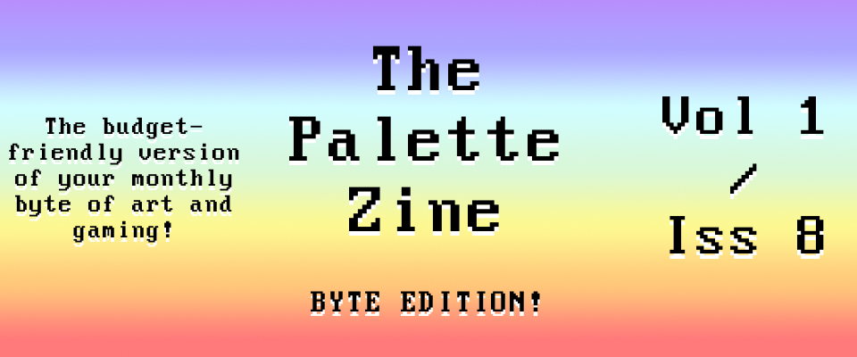 The Palette Zine - Byte Edition - Vol1/Iss8