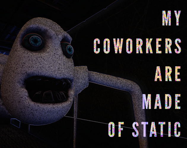 Cover image for My Coworkers Are Made Of Static (Demo)